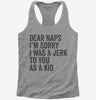 Dear Naps Im Sorry I Was A Jerk To You When I Was A Kid Womens Racerback Tank Top 666x695.jpg?v=1700404699