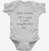 Dear Santa All I Want Is Your Naughty Boy List Infant Bodysuit 666x695.jpg?v=1700418177