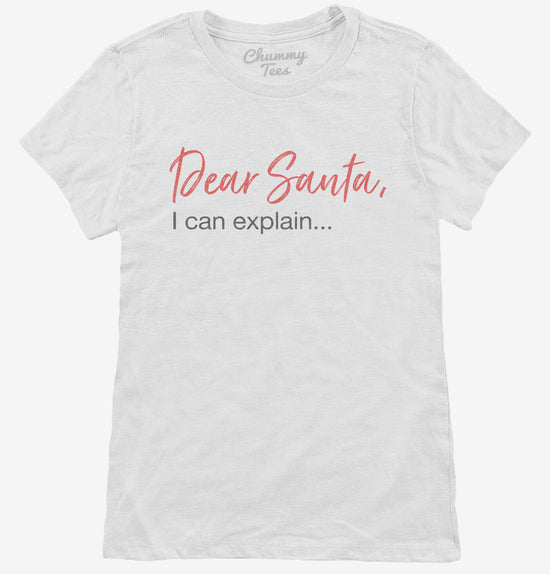 Dear Santa I Can Explain Naughty T-Shirt