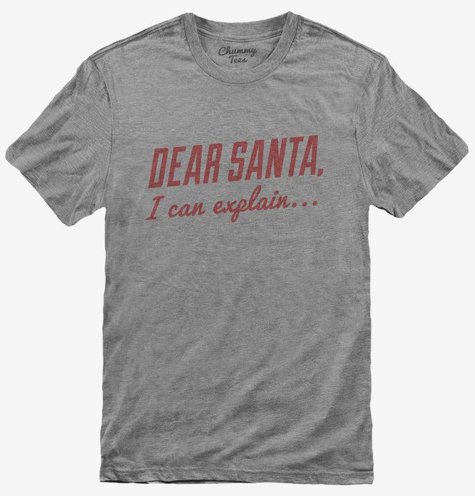 Dear Santa I Can Explain T-Shirt
