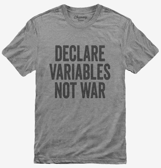 Declare Variables Not War T-Shirt