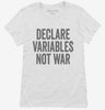 Declare Variables Not War Womens Shirt 666x695.jpg?v=1700404657