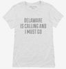 Delaware Is Calling And I Must Go Womens Shirt 666x695.jpg?v=1700501674
