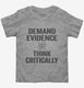 Demand Evidence And Think Critically  Toddler Tee