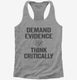 Demand Evidence And Think Critically grey Womens Racerback Tank