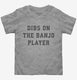 Dibs On The Banjo Player  Toddler Tee