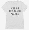 Dibs On The Banjo Player Womens Shirt 666x695.jpg?v=1700360601