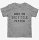 Dibs On The Fiddle Player  Toddler Tee