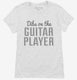 Dibs On The Guitar Player  Womens