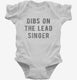 Dibs On The Lead Singer white Infant Bodysuit