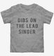 Dibs On The Lead Singer grey Toddler Tee