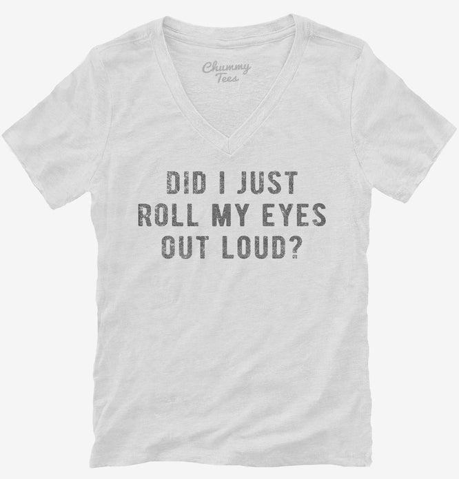 Did I Just Roll My Eyes Out Loud T-Shirt