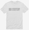 Did I Stutter Shirt 666x695.jpg?v=1700556199