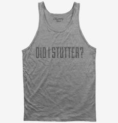 Did I Stutter Tank Top