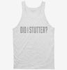 Did I Stutter Tanktop 666x695.jpg?v=1700556199