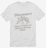 Dinosaurs Didnt Believe In Climate Change Either Shirt 666x695.jpg?v=1700441035