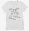 Dinosaurs Didnt Believe In Climate Change Either Womens Shirt 666x695.jpg?v=1700441035