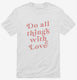 Do All Things With Love white Mens