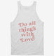 Do All Things With Love white Tank