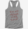 Do All Things With Love Womens Racerback Tank Top 666x695.jpg?v=1700369131