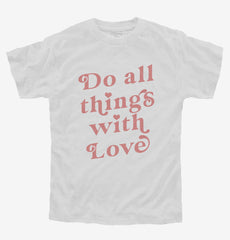 Do All Things With Love Youth Shirt
