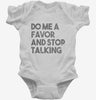 Do Me A Favor And Stop Talking Infant Bodysuit 666x695.jpg?v=1700441085