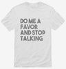 Do Me A Favor And Stop Talking Shirt 666x695.jpg?v=1700441085
