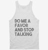 Do Me A Favor And Stop Talking Tanktop 666x695.jpg?v=1700441085