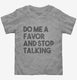 Do Me A Favor and Stop Talking  Toddler Tee