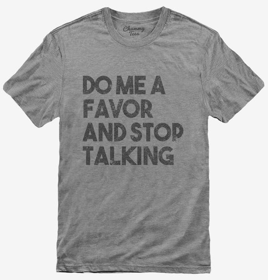 Do Me A Favor and Stop Talking T-Shirt