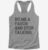 Do Me A Favor And Stop Talking Womens Racerback Tank Top 666x695.jpg?v=1700441085