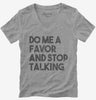 Do Me A Favor And Stop Talking Womens Vneck