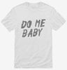 Do Me Baby Shirt 666x695.jpg?v=1700472427