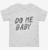 Do Me Baby Toddler Shirt 666x695.jpg?v=1700472427