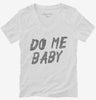 Do Me Baby Womens Vneck Shirt 666x695.jpg?v=1700472427