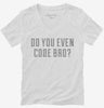 Do You Even Code Bro Womens Vneck Shirt 666x695.jpg?v=1700649800