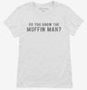 Do You Know The Muffin Man Womens Shirt 666x695.jpg?v=1700649716