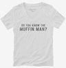 Do You Know The Muffin Man Womens Vneck Shirt 666x695.jpg?v=1700649716