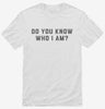 Do You Know Who I Am Shirt 666x695.jpg?v=1700341903