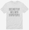 Does Not Play Well With Stupid People Shirt 666x695.jpg?v=1700556105