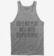 Does Not Play Well With Stupid People grey Tank