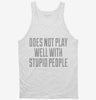 Does Not Play Well With Stupid People Tanktop 666x695.jpg?v=1700556105