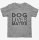 Dog Lives Matter  Toddler Tee