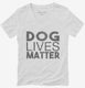 Dog Lives Matter white Womens V-Neck Tee