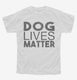Dog Lives Matter white Youth Tee