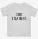 Dog Trainer white Toddler Tee