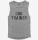 Dog Trainer grey Womens Muscle Tank