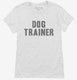Dog Trainer white Womens