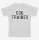 Dog Trainer white Youth Tee