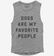 Dogs Are My Favorite People  Womens Muscle Tank